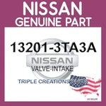 Genuine Nissan 13201-3TA3A Valve-intake 132013TA3A Oem New. Price: $16.88.